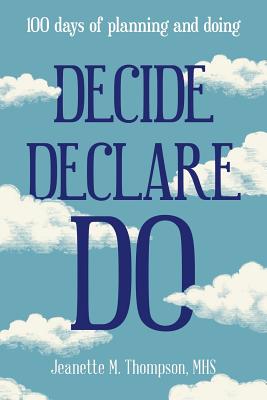 Decide Declare Do: 100 Days of Planning and Doing - Thompson, Mhs Jeanette M