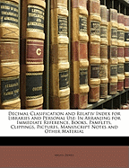 Decimal Clasification and Relativ Index for Libraries and Personal Use: In Arranjing for Immediate Reference, Books, Pamflets, Clippings, Pictures, Manuscript Notes and Other Material
