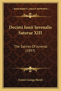 Decimi Iunii Iuvenalis Saturae XIII: The Satires Of Juvenal (1897)