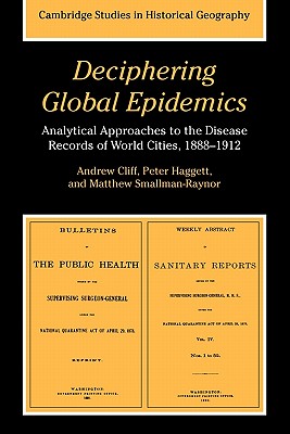 Deciphering Global Epidemics: Analytical Approaches to the Disease Records of World Cities, 1888-1912 - Cliff, Andrew, and Haggett, Peter, and Smallman-Raynor, Matthew