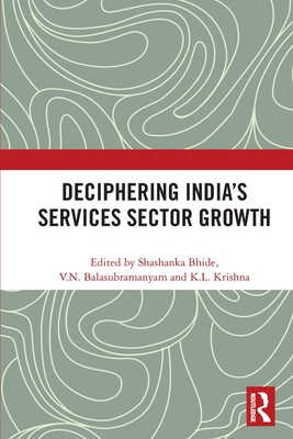 Deciphering India's Services Sector Growth - Bhide, Shashanka (Editor), and Balasubramanyam, V N (Editor), and Krishna, K L (Editor)