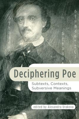 Deciphering Poe: Subtexts, Contexts, Subversive Meanings - Urakova, Alexandra (Editor)