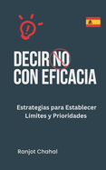 Decir No con Eficacia: Estrategias para Establecer L?mites y Prioridades