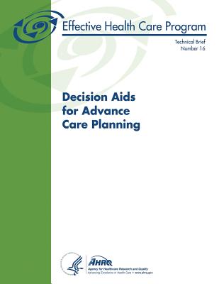 Decision Aids for Advance Care Planning: Technical Brief Number 16 - Human Services, U S Department of Healt, and And Quality, Agency for Healthcare Resea