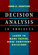 Decision Analysis in Projects - Schuyler, John R (Preface by)