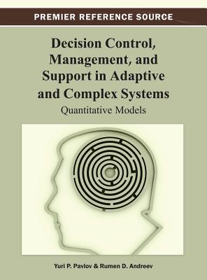 Decision Control, Management, and Support in Adaptive and Complex Systems: Quantitative Models - Pavlov, Yuri P, and Andreev, Rumen D