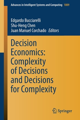 Decision Economics: Complexity of Decisions and Decisions for Complexity - Bucciarelli, Edgardo (Editor), and Chen, Shu-Heng (Editor), and Corchado, Juan Manuel (Editor)