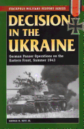 Decision in the Ukraine: German Panzer Operations on the Eastern Front, Summer 1943