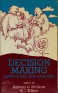 Decision Making: Approaches and Analysis - McGrew, Anthony G. (Editor), and Wilson, M. J. (Editor)