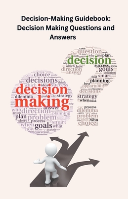 Decision-Making Guidebook: Decision Making Questions and Answers - Singh, Chetan