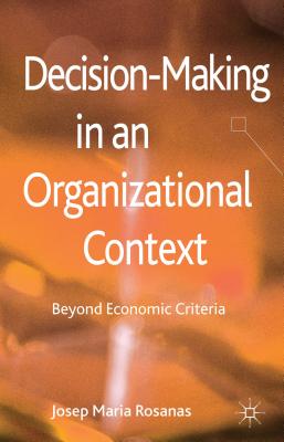 Decision-Making in an Organizational Context: Beyond Economic Criteria - Rosanas, J.