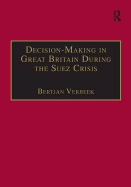 Decision-Making in Great Britain During the Suez Crisis: Small Groups and a Persistent Leader