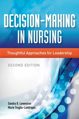 Decision-Making in Nursing: Thoughtful Approaches for Leadership - Lewenson, Sandra B, and Truglio-Londrigan, Marie