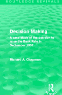 Decision Making (Routledge Revivals): A Case Study of the Decision to Raise the Bank Rate in September 1957