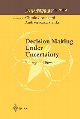 Decision Making Under Uncertainty: Energy and Power - Greengard, Claude (Editor), and Ruszczynski, Andrzej (Editor)