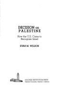 Decision on Palestine: How the U.S. Came to Recognize Israel - Wilson, Evan M