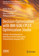 Decision Optimization with IBM ILOG CPLEX Optimization Studio: A Hands-On Introduction to Modeling with the Optimization Programming Language (OPL)