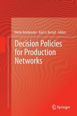Decision Policies for Production Networks - Armbruster, Dieter (Editor), and Kempf, Karl G (Editor)
