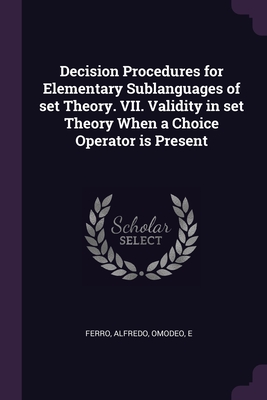 Decision Procedures for Elementary Sublanguages of set Theory. VII. Validity in set Theory When a Choice Operator is Present - Ferro, Alfredo, and Omodeo, E