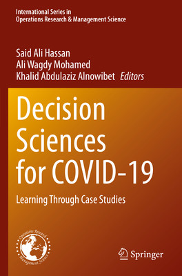 Decision Sciences for COVID-19: Learning Through Case Studies - Hassan, Said Ali (Editor), and Mohamed, Ali Wagdy (Editor), and Alnowibet, Khalid Abdulaziz (Editor)