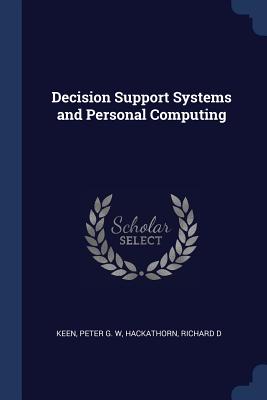 Decision Support Systems and Personal Computing - Keen, Peter G W, and Hackathorn, Richard D
