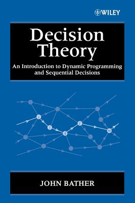 Decision Theory: An Introduction to Dynamic Programming and Sequential Decisions - Bather, John