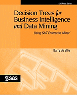 Decision Trees for Business Intelligence and Data Mining: Using SAS Enterprise Miner