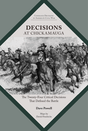 Decisions at Chickamauga: The Twenty-Four Critical Decisions That Defined the Battle