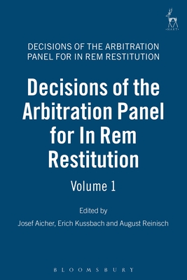 Decisions of the Arbitration Panel for in Rem Restitution, Volume 1 - Aicher, Josef (Editor), and Kussbach, Erich (Editor), and Reinisch, August (Editor)