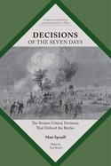 Decisions of the Seven Days: The Sixteen Critical Decisions That Defined the Battles