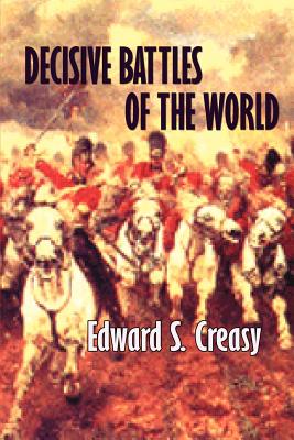 Decisive Battles of the World - Creasy, Edward Shepherd, and Speed, John Gilmer