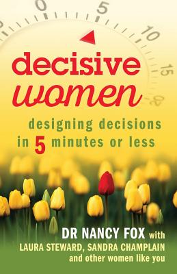 Decisive Women: Designing Decisions in 5 Minutes or Less - Fox, Nancy, Dr.