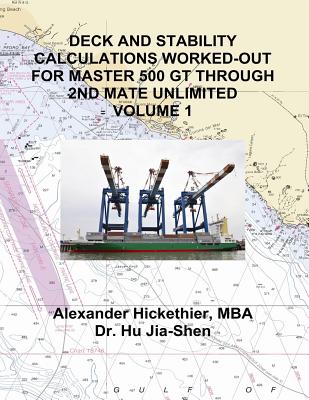 Deck and Stability Calculations Worked-Out for Master 500 GT Through 2nd Mate Unlimited Volume 1 - Hu, Jia-Shen, and Hickethier Mba, Alexander F