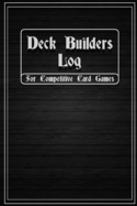 Deck Builders Log for Competitive Card Games: Journal for keeping track of deck builds and performance. Room for 24 decks in this 6" x 9" notebook. Sideboard and strategy tracking. Perfect gift idea for tournament players, hobby, and collectors