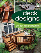 Deck Designs, 3rd Edition: Great Design Ideas from Top Deck Designers