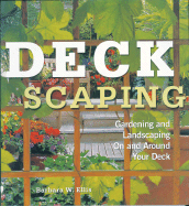 Deckscaping: Gardening and Landscaping on and Around Your Deck - Ellis, Barbara W