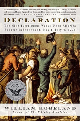 Declaration: The Nine Tumultuous Weeks When America Became Independent, May 1-July 4, 1776 - Hogeland, William