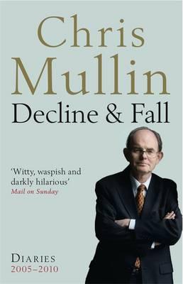 Decline & Fall: Diaries 2005-2010 - Mullin, Chris