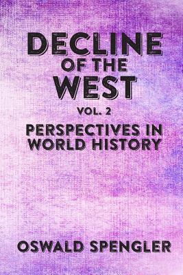 Decline of the West, Vol 2: Perspectives in World History - Payne, David G (Editor), and Spengler, Oswald