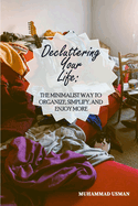 Decluttering Your Life: The Minimalist Way to Organize, Simplify, and Enjoy More