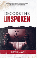 Decode The Unspoken: Mastering Nonverbal Communication for Unparalleled Success in Interpersonal Relationships