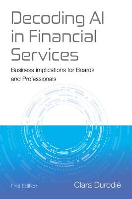 Decoding AI in Financial Services: Business Implications for Boards and Professionals - Durodie, Clara