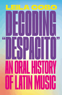 Decoding Despacito: An Oral History of Latin Music