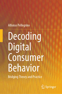 Decoding Digital Consumer Behavior: Bridging Theory and Practice