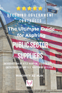 Decoding Government Contracts: The Ultimate Guide for Aspiring Public Sector Suppliers Introduction by Kyle Ransom, SDVOSB Serial Entrepreneur and U.S. Navy War Veteran