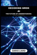 Decoding Grok AI: The Future Of Understanding