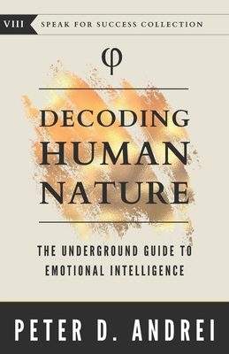Decoding Human Nature: The Underground Guide to Emotional Intelligence - Andrei, Peter Daniel