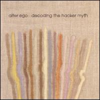 Decoding the Hacker Myth - Alter Ego