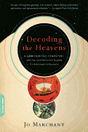 Decoding the Heavens: A 2,000-Year-Old Computer--And the Century-Long Search to Discover Its Secrets - Marchant, Jo