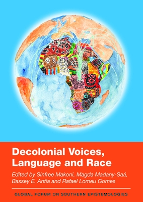 Decolonial Voices, Language and Race - Makoni, Sinfree (Editor), and Madany-Sa, Magda (Editor), and Antia, Bassey E (Editor)